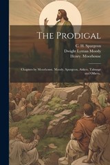 The Prodigal; Chapters by Moorhouse, Moody, Spurgeon, Aitken, Talmage and Others.. - Henry Moorhouse ; Dwight Lyman 1837-1899 Moody - 9781021803320