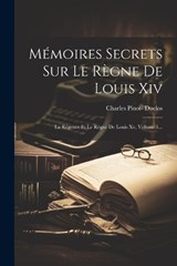 Mémoires Secrets Sur Le Règne De Louis Xiv - Charles Pinot- Duclos - 9781021816481