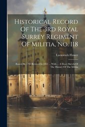 Historical Record Of The 3rd Royal Surrey Regiment Of Militia, No. 118