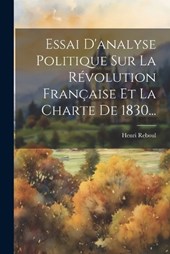 Essai D'analyse Politique Sur La Révolution Française Et La Charte De 1830...