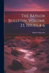The Baylor Bulletin, Volume 23, Issues 4-6