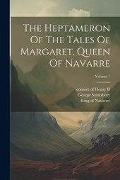 The Heptameron Of The Tales Of Margaret, Queen Of Navarre; Volume 1