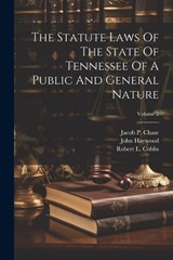 The Statute Laws Of The State Of Tennessee Of A Public And General Nature; Volume 2 - John Haywood - 9781021870131