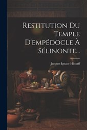 Restitution Du Temple D'empédocle À Sélinonte...