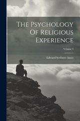 The Psychology Of Religious Experience; Volume 3 - Edward Scribner Ames - 9781021876836