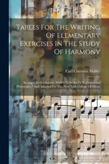 Tables For The Writing Of Elementary Exercises In The Study Of Harmony - Carl Christian Müller - 9781021879660