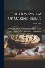 The New System Of Making Bread - Robert Wells - 9781021879844