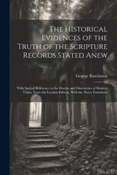 The Historical Evidences of the Truth of the Scripture Records Stated Anew