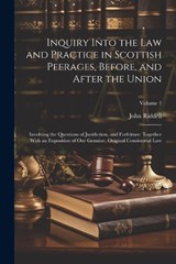 Inquiry Into the Law and Practice in Scottish Peerages, Before, and After the Union - John Riddell - 9781021884541