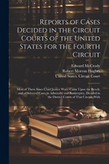 Reports of Cases Decided in the Circuit Courts of the United States for the Fourth Circuit; Most of Them Since Chief Justice Waite Came Upon the Bench; and of Selected Cases in Admiralty and Bankruptc - Robert Morton Hughes ; Edward McCrady - 9781021884695