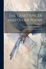 The Quiet Singer and Other Poems - Charles Hanson Towne - 9781021895790