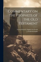 Commentary on the Prophets of the Old Testament - J Frederick Smith ; Georg Heinrich August Von Ewald - 9781021896728