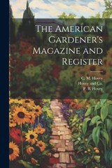 The American Gardener's Magazine and Register - C M Hovey ; P B Hovey - 9781021898616