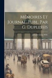 Mémoires Et Journal. Publ. Par G. Duplessis