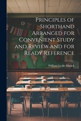 Principles of Shorthand Arranged for Convenient Study and Review and for Ready Reference - William Leslie Musick - 9781021912107