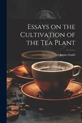 Essays on the Cultivation of the tea Plant