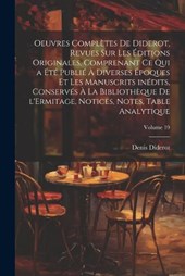 Oeuvres complètes de Diderot, revues sur les éditions originales, comprenant ce qui a été publié à diverses époques et les manuscrits inédits, conservés à la Bibliothèque de l'Ermitage, notices, notes