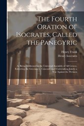 The Fourth Oration of Isocrates, Called the Panegyric
