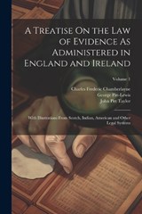 A Treatise On the Law of Evidence As Administered in England and Ireland - John Pitt Taylor ; Charles Frederic Chamberlayne ; George Pitt-Lewis - 9781021932082