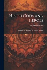 Hindu Gods and Heroes; Studies in the History of the Religion of India - Lionel David Barnett - 9781021936028