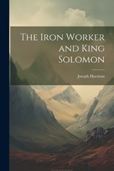 The Iron Worker and King Solomon - Joseph Harrison - 9781021938718