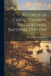 Records of Christ Church, Philadelphia. Baptisms, 1709-1760