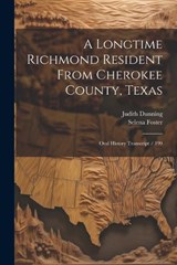 A Longtime Richmond Resident From Cherokee County, Texas - Judith Dunning ; Selena Foster - 9781021943255