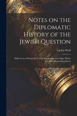Notes on the Diplomatic History of the Jewish Question; With Texts of Protocols, Treaty Stipulations and Other Public Acts and Official Documents - Lucien Wolf - 9781021945259