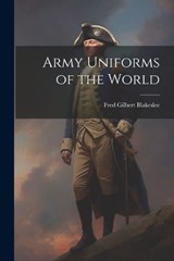 Army Uniforms of the World - Fred Gilbert Blakeslee - 9781021945945