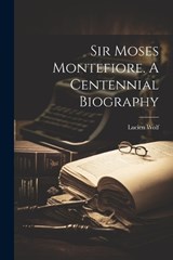 Sir Moses Montefiore. A Centennial Biography - Lucien Wolf - 9781021946263