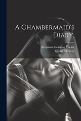 A Chambermaid's Diary, - Octave Mirbeau ; Benjamin Ricketson Tucker - 9781021948939