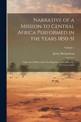 Narrative of a Mission to Central Africa Performed in the Years 1850-51 - James Richardson - 9781021954756