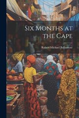 Six Months at the Cape - Robert Michael Ballantyne - 9781021955142