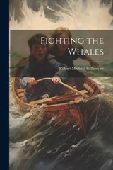 Fighting the Whales - Robert Michael Ballantyne - 9781021955333