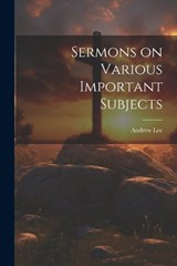 Sermons on Various Important Subjects - Andrew Lee - 9781021956859