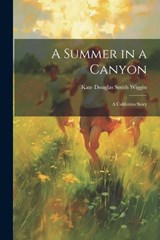 A Summer in a Canyon - Kate Douglas Smith Wiggin - 9781021957016