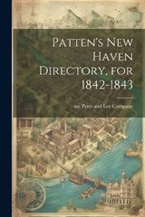 Patten's New Haven Directory, for 1842-1843 - Inc Price And Lee Company - 9781021962126