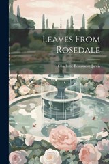 Leaves From Rosedale - Charlotte Beaumont Jarvis - 9781021962584