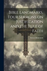 Bible Landmarks, Four Sermons on Justification and the Rule of Faith - Robert Bickersteth - 9781021963475
