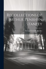 Recollections of Arthur Penrhyn Stanley - George Granville Bradley - 9781021964113