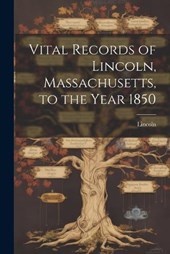 Vital Records of Lincoln, Massachusetts, to the Year 1850