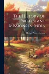 The History of Protestant Missions in India - Matthew Atmore Sherring - 9781021971234