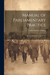 Manual of Parliamentary Practice - Luther Stearns Cushing - 9781021975812