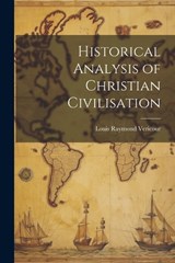 Historical Analysis of Christian Civilisation - Louis Raymond Vericour - 9781021976727