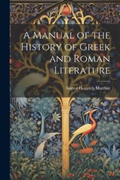 A Manual of the History of Greek and Roman Literature