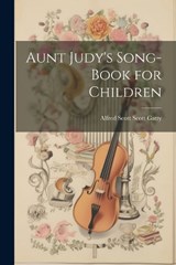 Aunt Judy's Song-Book for Children - Alfred Scott Scott Gatty - 9781021979230