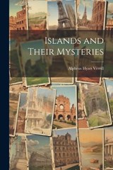 Islands and Their Mysteries - Alpheus Hyatt Verrill - 9781021981318