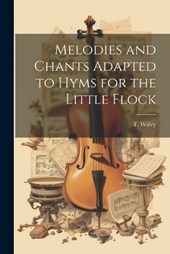 Melodies and Chants Adapted to Hyms for the Little Flock