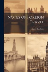 Notes of Foreign Travel - James Hale Bates - 9781021984067