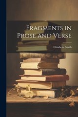 Fragments in Prose and Verse - Elizabeth Smith - 9781021984647